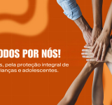 Maio Laranja: projeto “Todos por Nós” reforça ações de prevenção à violência sexual contra criança e adolescente