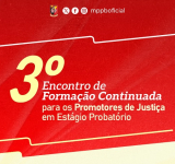 MPPB promove encontro de formação continuada para promotores em estágio probatório, em CG